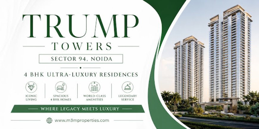 Trump Tower Noida – Explore Iconic Architecture and an Elevated Residential Experience