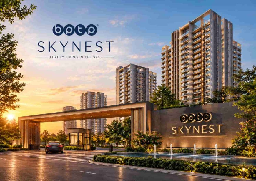 BPTP Skynest: 3 & 4 BHK Luxury Residences