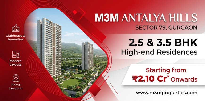 What Are the Key Highlights of M3M Antalya Hills Sector 79 Gurgaon?