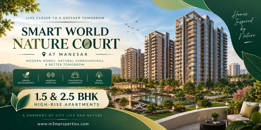 Smart World Nature Court Manesar – Modern Residences Designed Around Everyday Comfort
