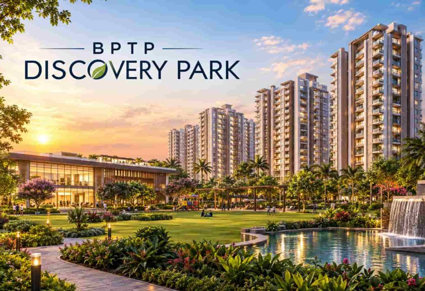 BPTP Discovery Park: A Guide to Premium Apartments