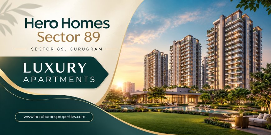 Hero Homes Sector 89 Gurugram – Contemporary Luxury Homes for Urban Families