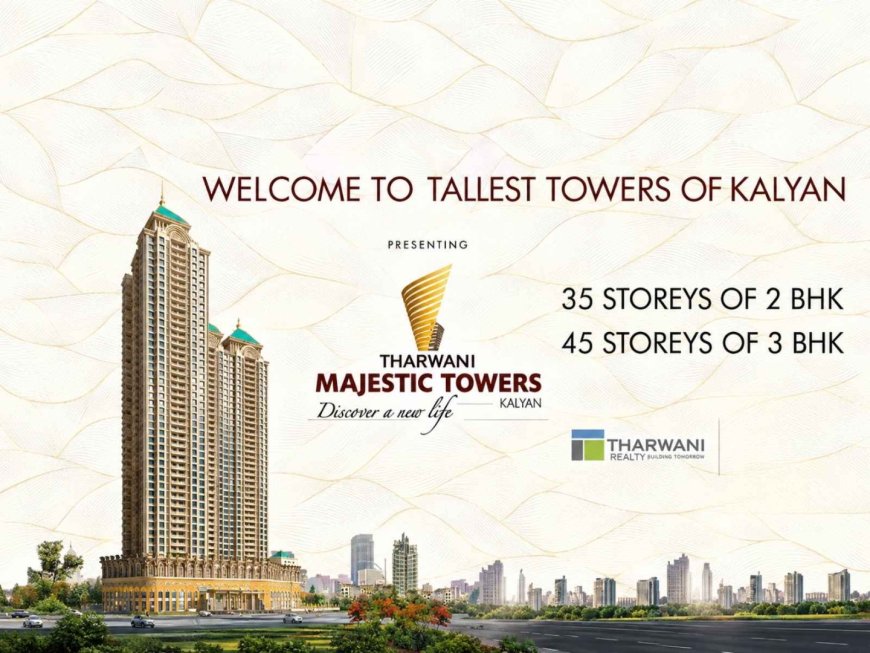 Tharwani Majestic Towers Kalyan: Project Overview, Location & 2 BHK and 3 BHK Flats