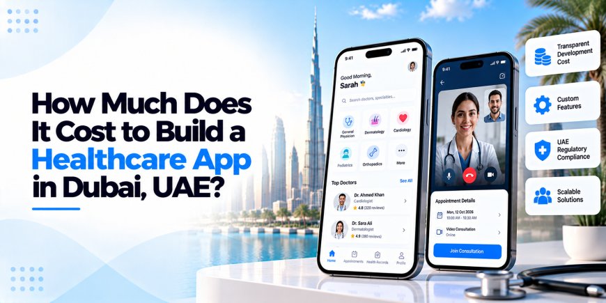How Much Does It Cost to Build a Healthcare App in Dubai, UAE?